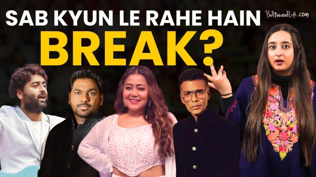 Why did Arijit Singh, Zakir Khan, Neha Kakkar and Karan Johar announce BREAK?